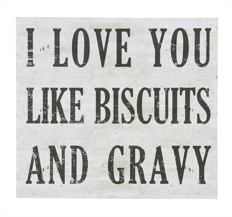 "I love you like biscuits and gravy" Wall Art! www.gincreekkitchen.com