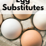 The Best Egg Substitutes